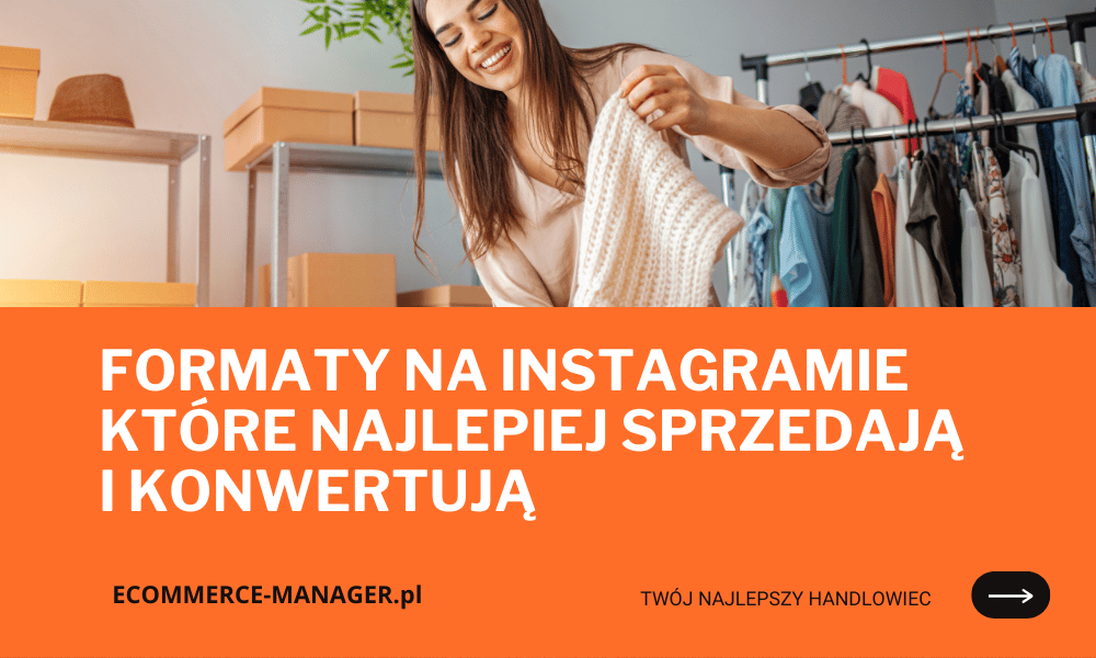Formaty na Instagramie które najlepiej sprzedają i konwertują