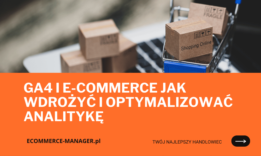 GA4 i e-commerce Jak wdrożyć i optymalizować analitykę