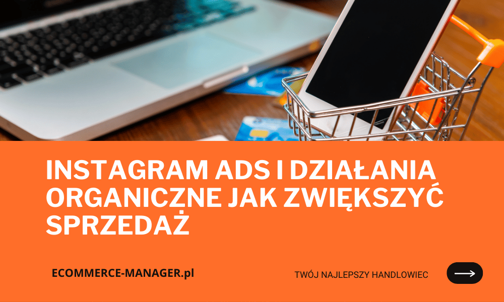 Instagram Ads i działania organiczne jak zwiększyć sprzedaż