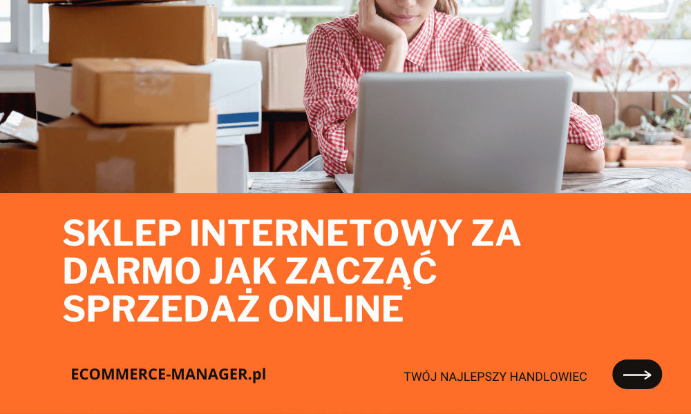 Sklep internetowy za darmo jak zacząć sprzedaż online