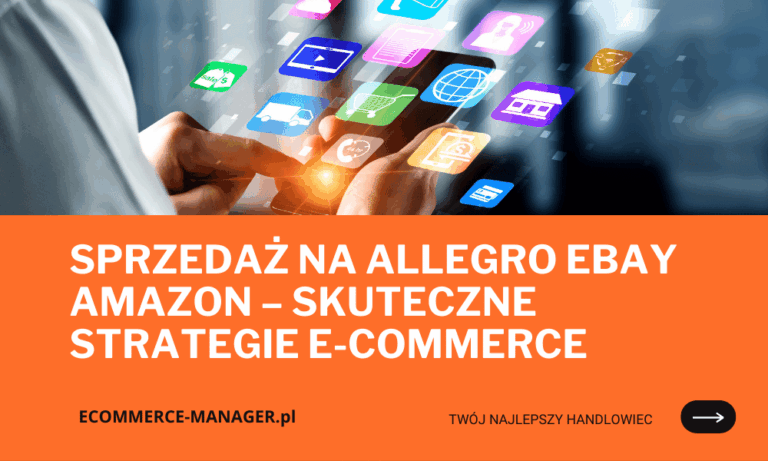 Sprzedaż na Allegro eBay Amazon – skuteczne strategie e-commerce