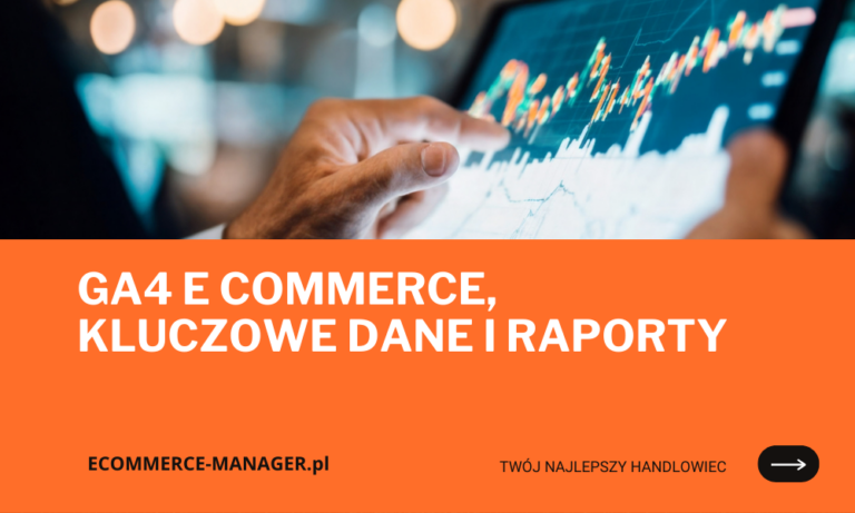 GA4 e commerce, kluczowe dane i raporty