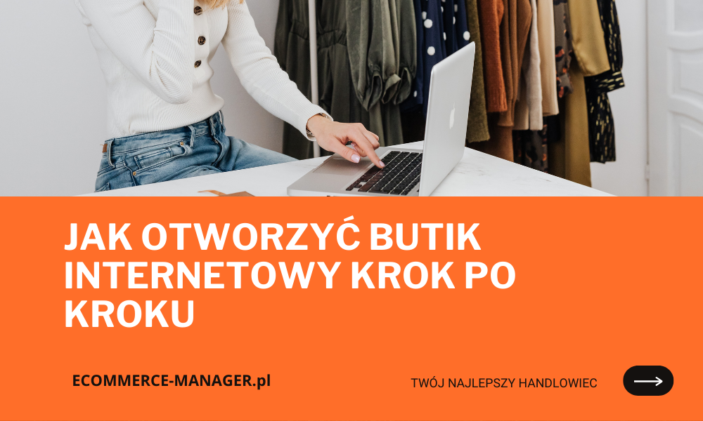 Jak otworzyć butik internetowy krok po kroku