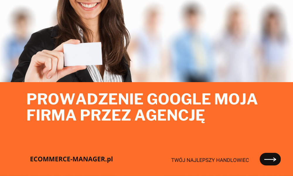 Prowadzenie Google Moja Firma przez agencję